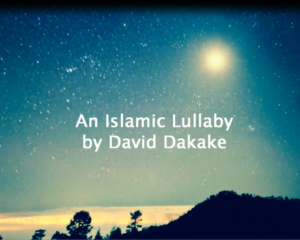 An Islamic Lullaby by David Dakake